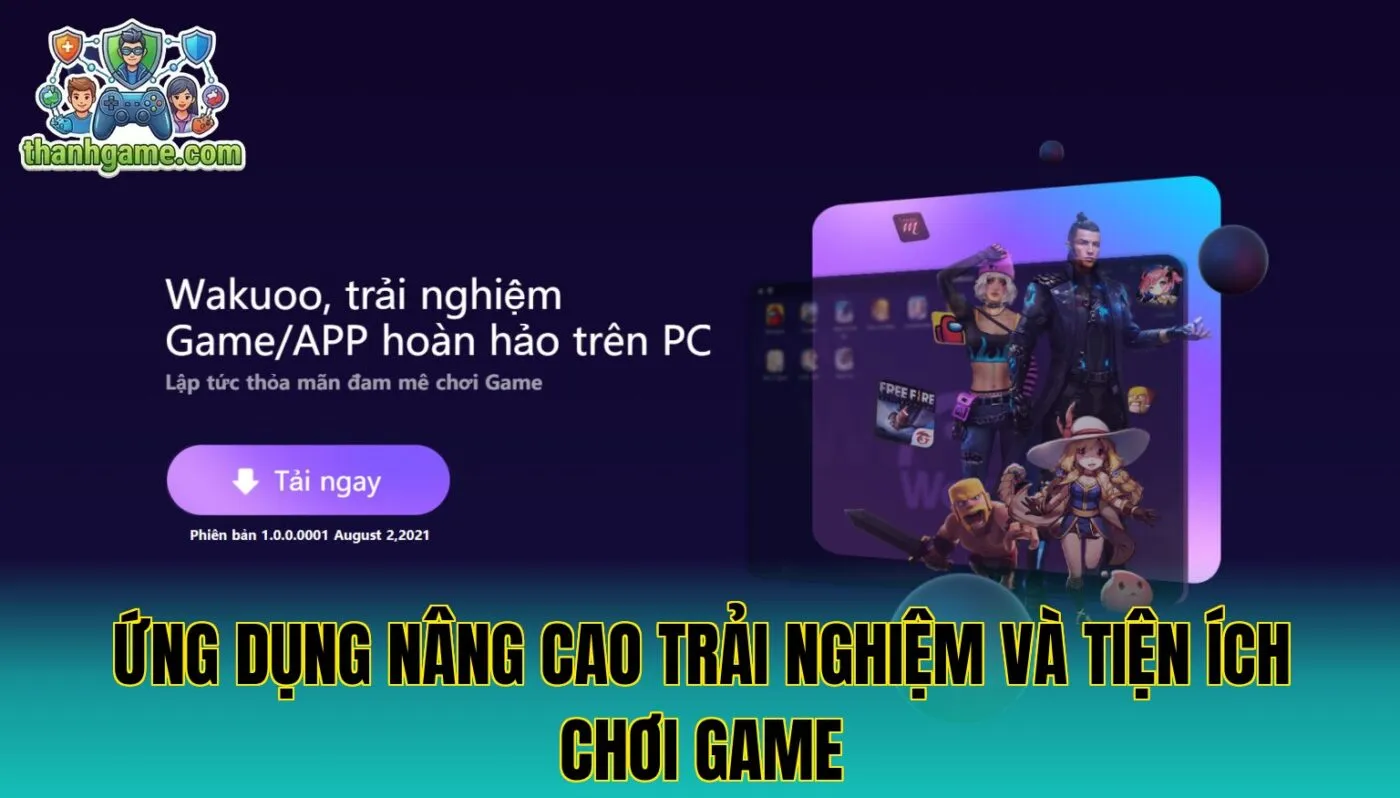 Ứng dụng nâng cao trải nghiệm và tiện ích chơi game