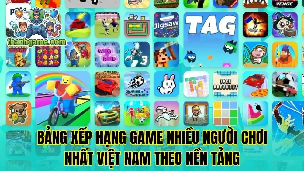 Bảng xếp hạng game nhiều người chơi nhất Việt Nam theo nền tảng