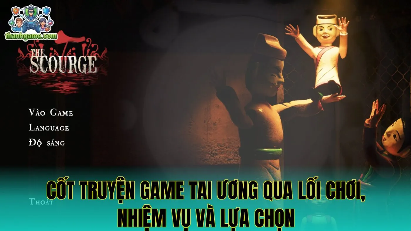 Cốt truyện game tai ương qua lối chơi, nhiệm vụ và lựa chọn