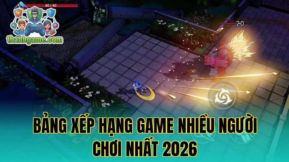 Bảng Xếp Hạng Game Nhiều Người Chơi Nhất 2026