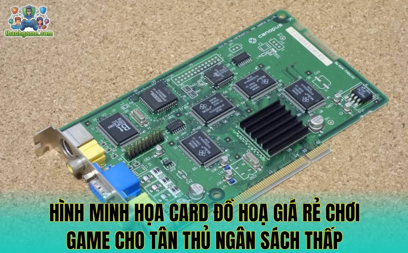 Hình minh họa card đồ hoạ giá rẻ chơi game cho tân thủ ngân sách thấp