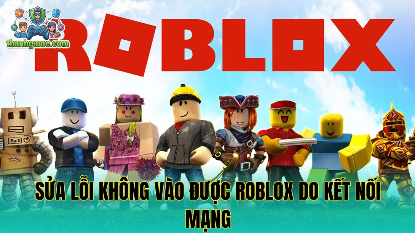 Sửa lỗi không vào được Roblox do kết nối mạng