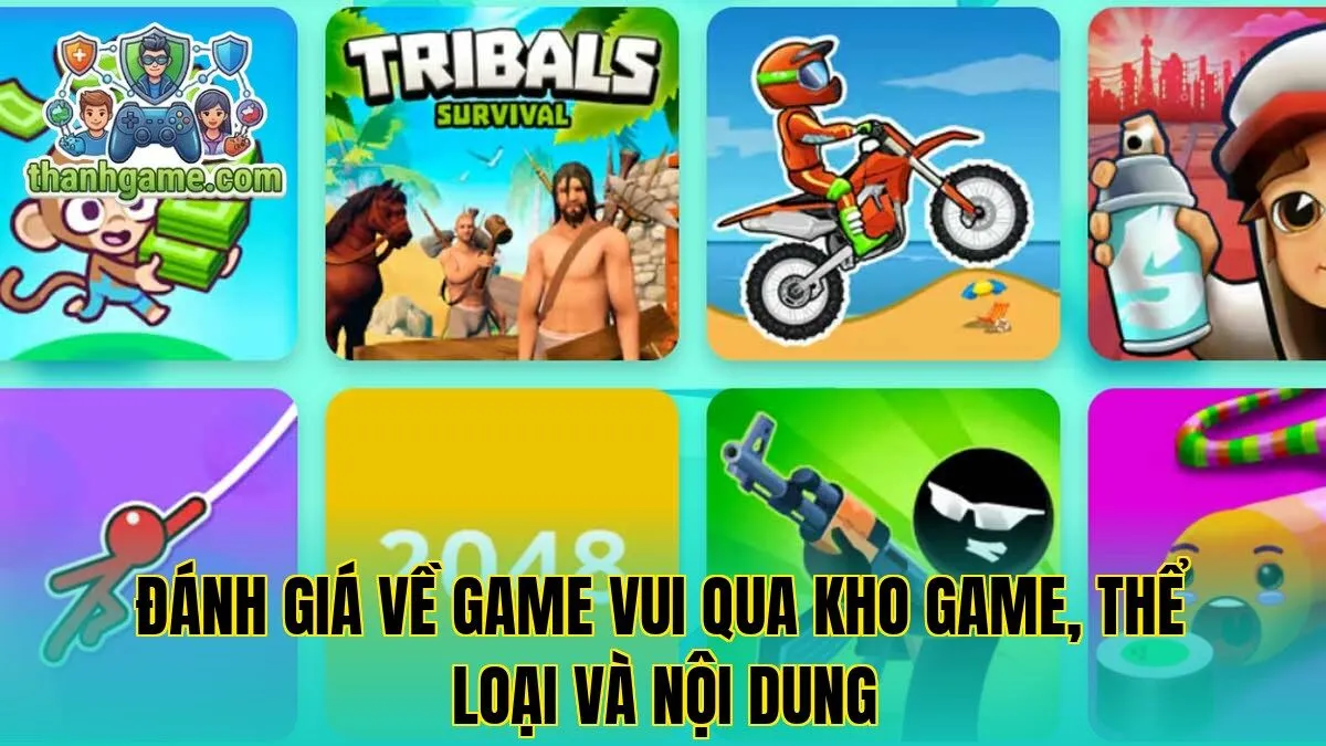 Đánh giá về Game Vui qua kho game, thể loại và nội dung