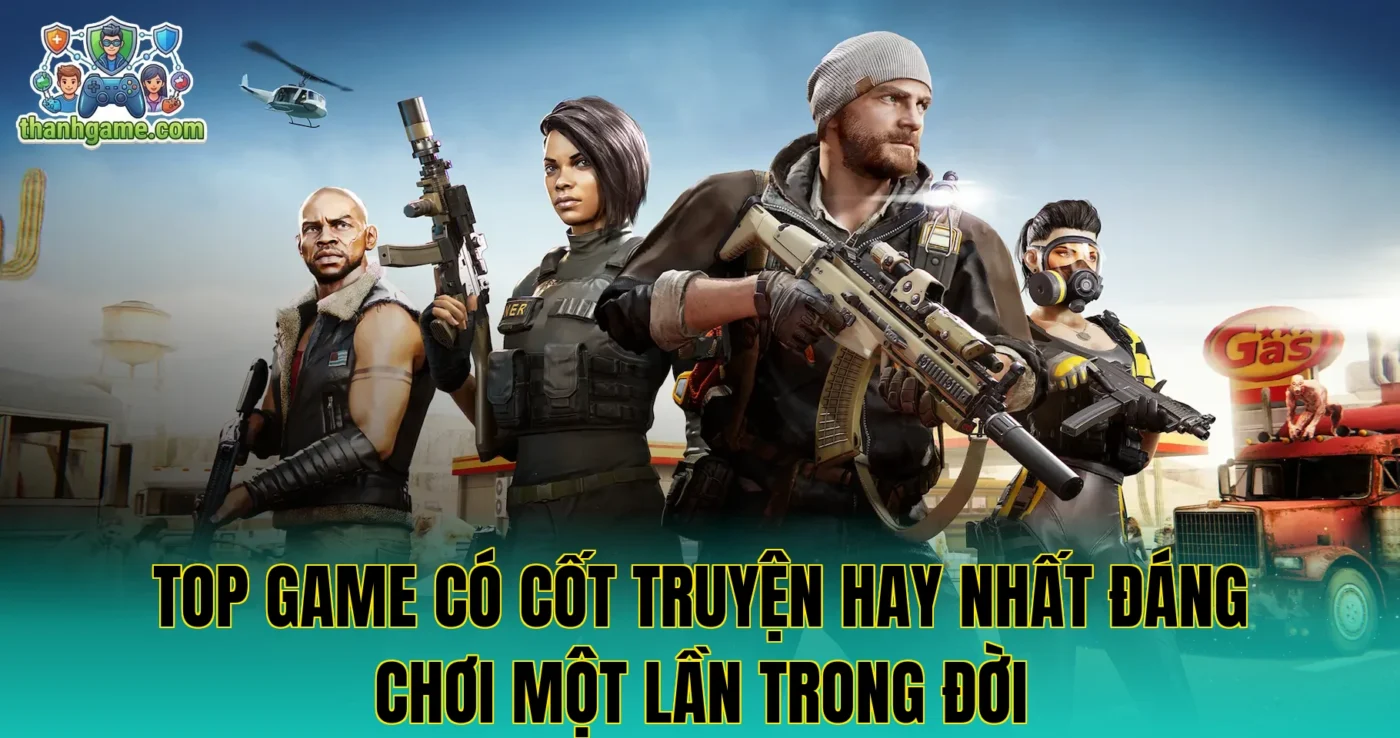 Top game có cốt truyện hay nhất đáng chơi một lần trong đời