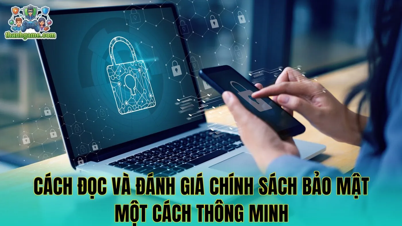 Cách đọc và đánh giá chính sách bảo mật một cách thông minh