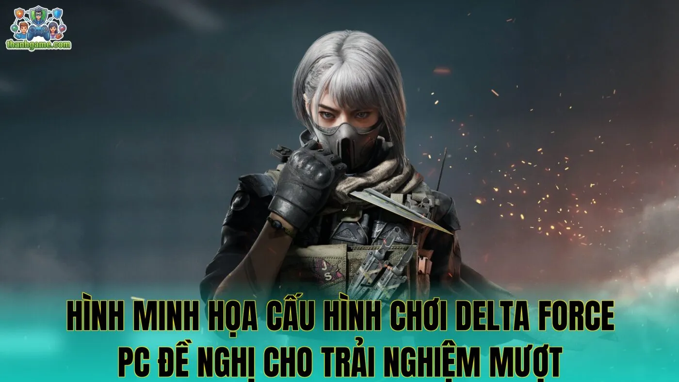 Hình minh họa cấu hình chơi Delta Force PC đề nghị cho trải nghiệm mượt