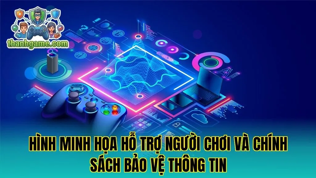 Hình minh họa hỗ trợ người chơi và chính sách bảo vệ thông tin