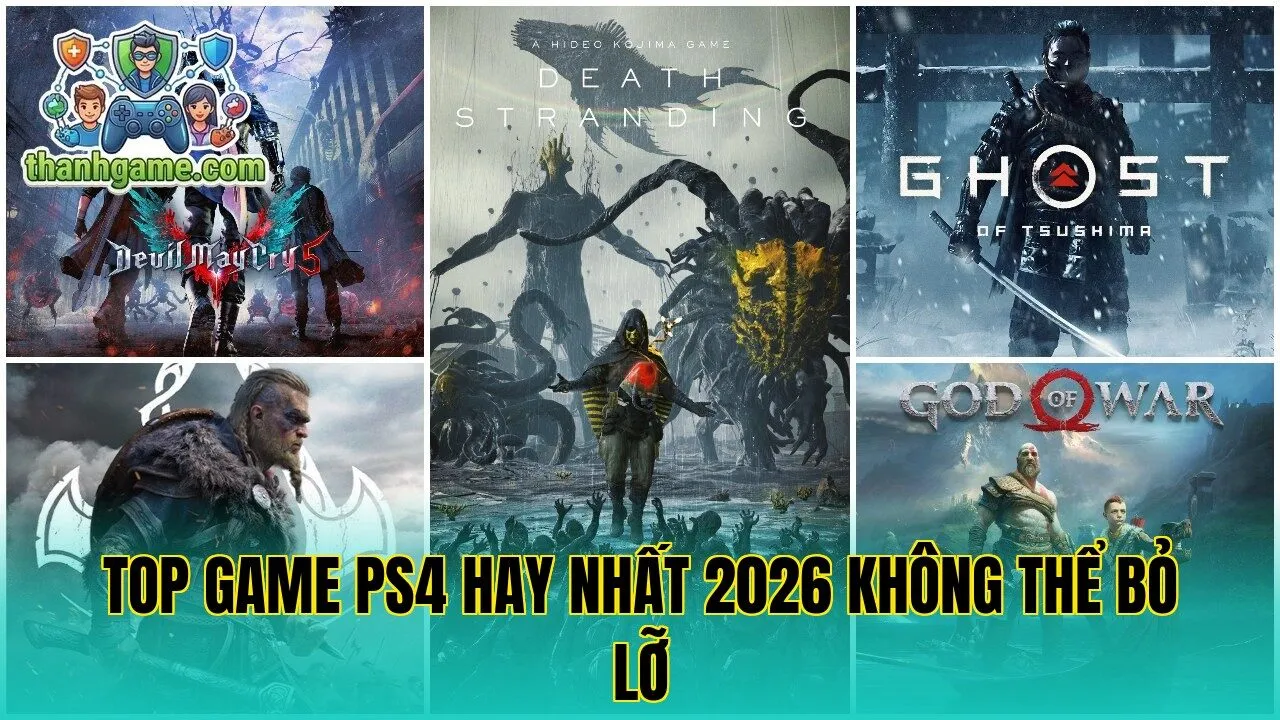 Top Game PS4 Hay Nhất 2026 Không Thể Bỏ Lỡ