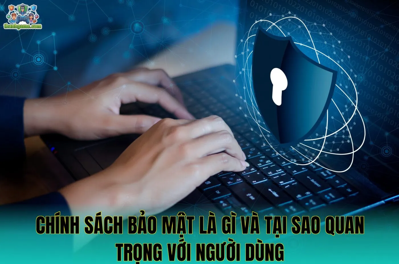 Chính sách bảo mật là gì và tại sao quan trọng với người dùng