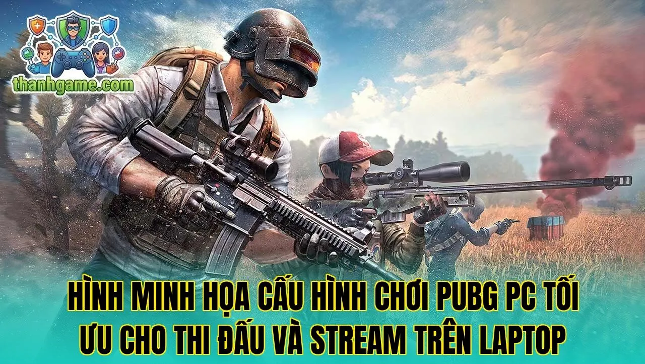 Hình minh họa cấu hình chơi PUBG PC tối ưu cho thi đấu và stream trên laptop