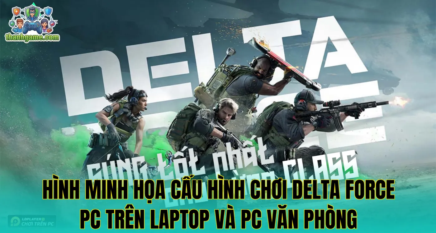 Hình minh họa cấu hình chơi Delta Force PC trên laptop và PC văn phòng