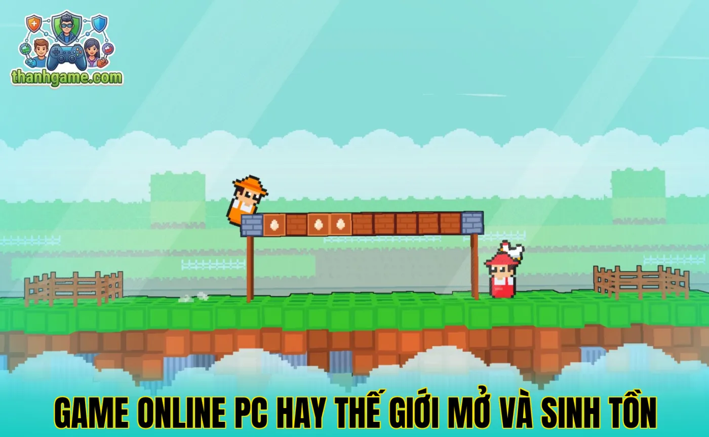 Game Online PC hay thế giới mở và sinh tồn
