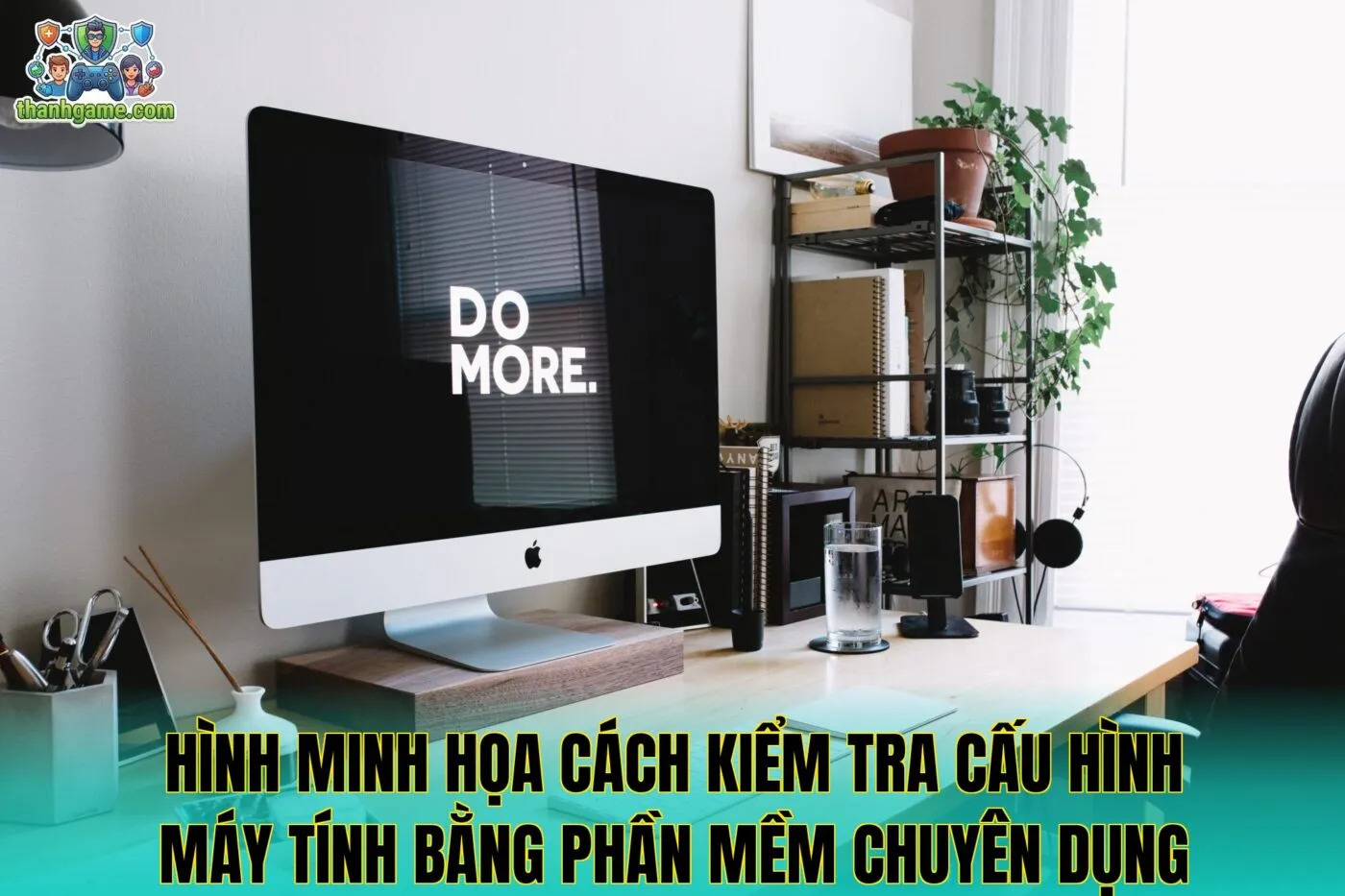 Hình minh họa cách kiểm tra cấu hình máy tính bằng phần mềm chuyên dụng