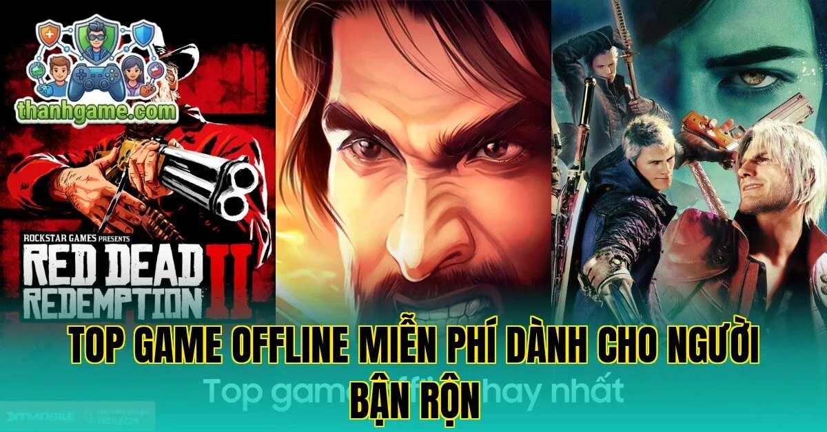 Top game offline miễn phí dành cho người bận rộn