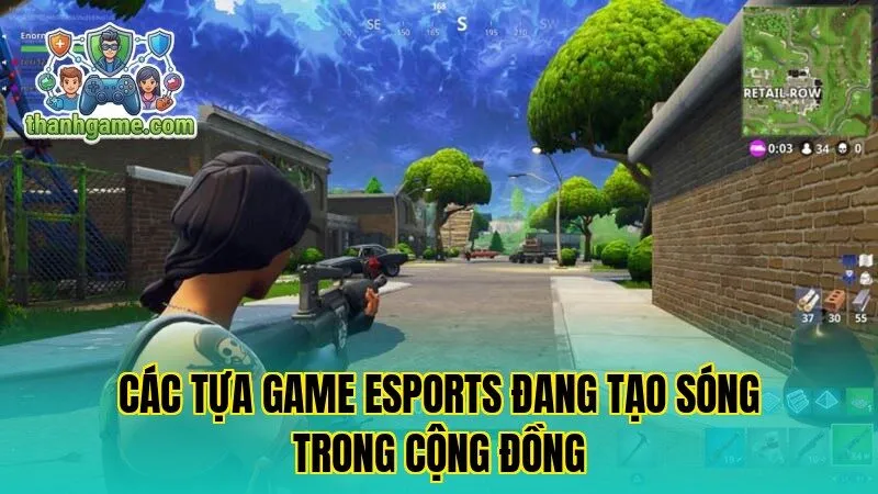 Các tựa game Esports đang tạo sóng trong cộng đồng