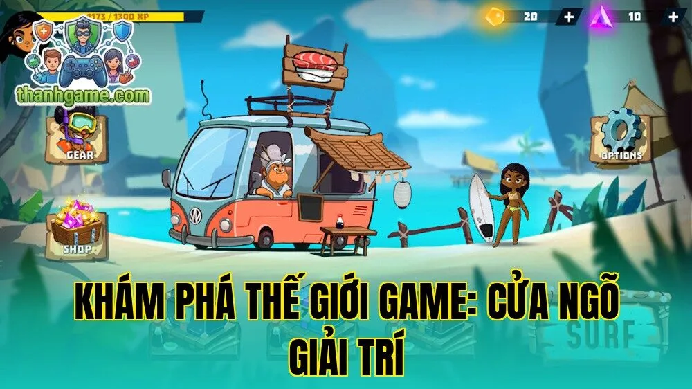 Khám Phá Thế Giới Game: Cửa Ngõ Giải Trí