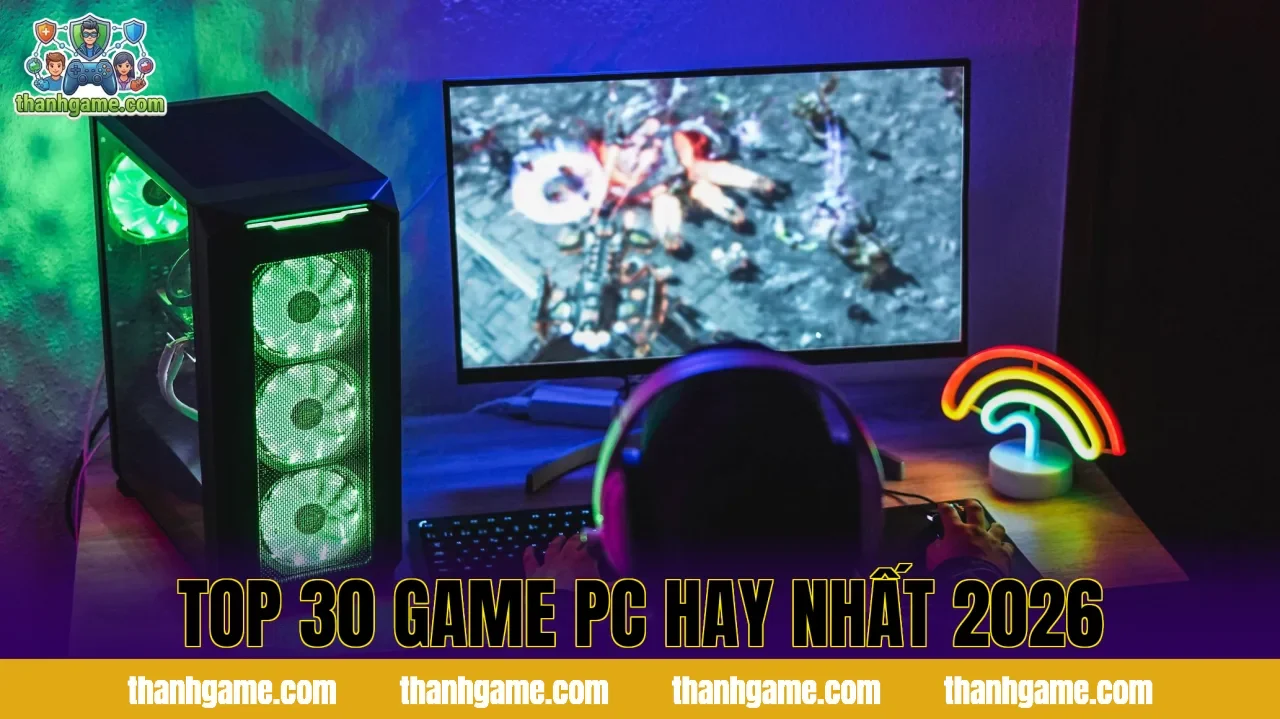 TOP 30 GAME PC HAY NHẤT 2026